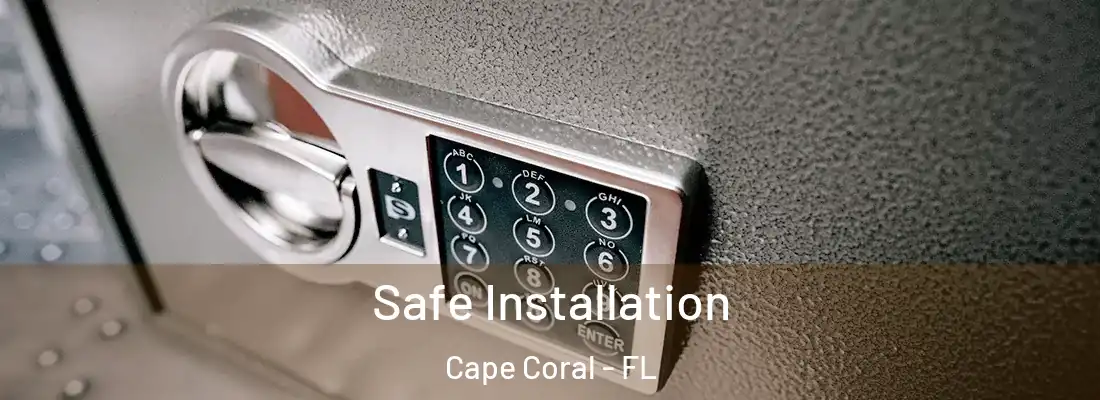 Safe Installation Cape Coral - FL
